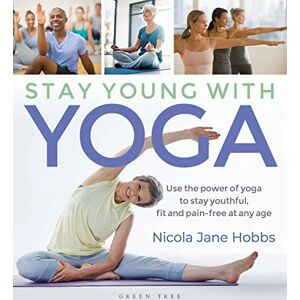 Hobbs, Nicola Jane Stay Young With Yoga: Use the power of yoga to stay youthful, fit and pain-free at any age Hobbs, Nicola Jane Stay Young With Yoga: Use the power of yoga to stay youthful, fit and pain-free at any age