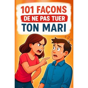 Leclair, Junh 101 façons de ne pas tuer ton mari: Le guide drôle pour la vie à deux, avec calme, humour et style. Idée cadeau pour anniversaire, Noël, Saint-Valentin – amies, collègues et épouses Leclair, Junh 101 façons de ne pas tuer ton mari: Le guide drôle pour la vie à deux, avec calme, humour et style. Idée cadeau pour anniversaire, Noël, Saint-Valentin – amies, collègues et épouses