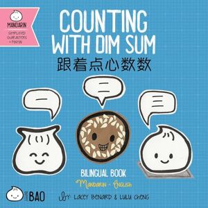 Benard, Lacey Counting With Dim Sum Simplified: A Bilingual Book in English and Mandarin with Simplified Characters and Pinyin (Bitty Bao) Benard, Lacey Counting With Dim Sum Simplified: A Bilingual Book in English and Mandarin with Simplified Characters and Pinyin (Bitty Bao)
