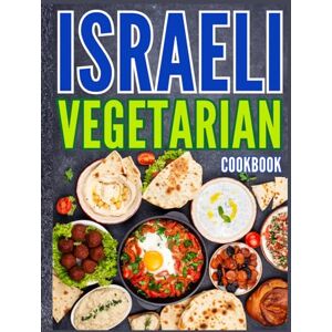 Koelpin, Earline Israeli Vegetarian Cookbook: A Flavorful Collection of 100 Vegetarian Recipes from Israel Koelpin, Earline Israeli Vegetarian Cookbook: A Flavorful Collection of 100 Vegetarian Recipes from Israel