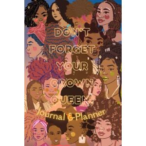 Hughes, Brittney Don't Forget Your Crown Queen:: A Black Queens Journal/Planner for Daily Writing ,Self Care Planner and Self Care Activity Exercise "6 x 9" 138 Pages. Hughes, Brittney Don't Forget Your Crown Queen:: A Black Queens Journal/Planner for Daily Writing ,Self Care Planner and Self Care Activity Exercise "6 x 9" 138 Pages.