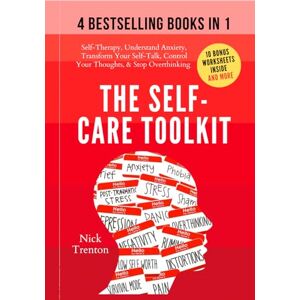Trenton, Nick The Self-Care Toolkit (4 books in 1): Self-Therapy, Freedom From Anxiety, Transform Your Self-Talk, Control Your Thoughts, & Stop Overthinking (The Path to Calm) Trenton, Nick The Self-Care Toolkit (4 books in 1): Self-Therapy, Freedom From Anxiety, Transform Your Self-Talk, Control Your Thoughts, & Stop Overthinking (The Path to Calm)