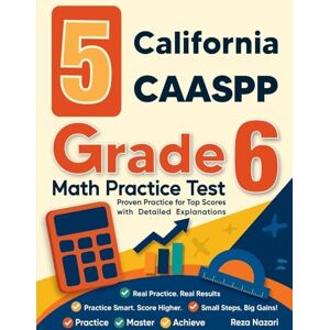 Nazari, Reza 5 California CAASPP Grade 6 Math Practice Tests: Proven Practice for Top Scores with Detailed Explanations Nazari, Reza 5 California CAASPP Grade 6 Math Practice Tests: Proven Practice for Top Scores with Detailed Explanations