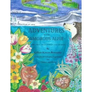 Kitson-Rowntree, Gillian C Adventures with Amorous Alfie: Cross-Stitch Cat stories (Adventures with the Cross-Stitch Cats) Kitson-Rowntree, Gillian C Adventures with Amorous Alfie: Cross-Stitch Cat stories (Adventures with the Cross-Stitch Cats)