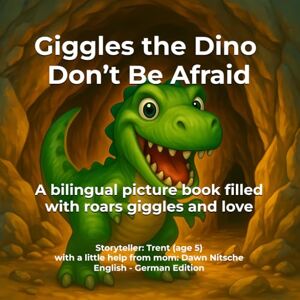 Nitsche, Dawn Giggles the Dino: Don’t Be Afraid!: A bilingual story of bravery and fun Eine zweisprachige Geschichte über Mut und Spaß (The Bilingual Buddy Series: Adventures with Giggles) Nitsche, Dawn Giggles the Dino: Don’t Be Afraid!: A bilingual story of bravery and fun Eine zweisprachige Geschichte über Mut und Spaß (The Bilingual Buddy Series: Adventures with Giggles)