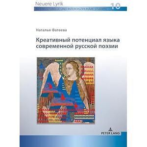 Peter Lang GmbH, Internationaler Verlag der Wissenschaften Креативный потенциал языка современной русской поэзии (Neuere Lyrik. Interkulturelle und interdisziplinaere Studien Book 10) (Russian Edition) Peter Lang GmbH, Internationaler Verlag der Wissenschaften Креативный потенциал языка современной русской поэзии (Neuere Lyrik. Interkulturelle und interdisziplinaere Studien Book 10) (Russian Edition)