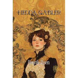Ibsen, Henrik Hedda Gabler: Rebirth Collectors' Edition Annotated Ibsen, Henrik Hedda Gabler: Rebirth Collectors' Edition Annotated