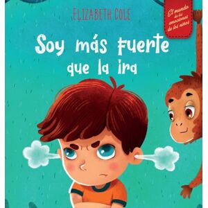 Cole, Elizabeth Soy más fuerte que la ira: Libro ilustrado acerca del manejo de la ira y cómo lidiar con las emociones de los niños (El mundo de las emociones y ... (Spanish Edition) (World of Kids Emotions) Cole, Elizabeth Soy más fuerte que la ira: Libro ilustrado acerca del manejo de la ira y cómo lidiar con las emociones de los niños (El mundo de las emociones y ... (Spanish Edition) (World of Kids Emotions)