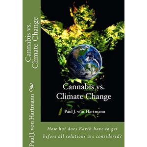 von Hartmann, Paul J. Cannabis vs. Climate Change: Volume 1 von Hartmann, Paul J. Cannabis vs. Climate Change: Volume 1