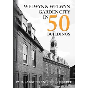 Rabbitts, Paul Welwyn & Welwyn Garden City in 50 Buildings Rabbitts, Paul Welwyn & Welwyn Garden City in 50 Buildings