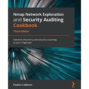 Calderon, Paulino Nmap Network Exploration and Security Auditing Cookbook: Network discovery and security scanning at your fingertips, 3rd Edition Calderon, Paulino Nmap Network Exploration and Security Auditing Cookbook: Network discovery and security scanning at your fingertips, 3rd Edition