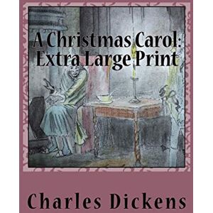 Dickens, Charles A Christmas Carol: Extra Large Print Dickens, Charles A Christmas Carol: Extra Large Print