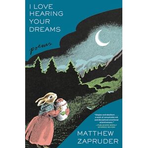Zapruder, Matthew I Love Hearing Your Dreams: Poems Zapruder, Matthew I Love Hearing Your Dreams: Poems