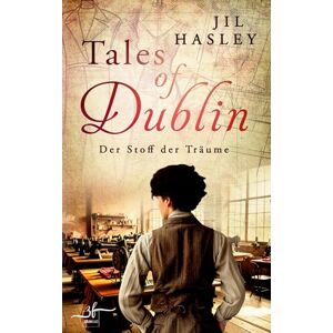 Hasley, Jil Tales of Dublin: Der Stoff der Träume: Historischer Liebesroman mit Friends-to-Lovers Slow-burn Romantik (Dublin-Saga) Hasley, Jil Tales of Dublin: Der Stoff der Träume: Historischer Liebesroman mit Friends-to-Lovers Slow-burn Romantik (Dublin-Saga)
