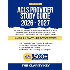 KEY, THE CLARITY ACLS Provider Study Guide 2026-2027: Proven Strategies, 4 Full-Length Practice Tests and Detailed Answer Explanations for the Advanced Cardiovascular Life Support Exam (CLARITY EXAM PREP STUDY GUIDE) KEY, THE CLARITY ACLS Provider Study Guide 2026-2027: Proven Strategies, 4 Full-Length Practice Tests and Detailed Answer Explanations for the Advanced Cardiovascular Life Support Exam (CLARITY EXAM PREP STUDY GUIDE)