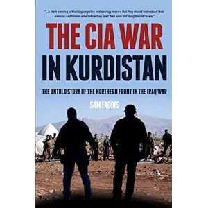 Faddis, Charles The CIA War in Kurdistan: The Untold Story of the Northern Front in the Iraq War Faddis, Charles The CIA War in Kurdistan: The Untold Story of the Northern Front in the Iraq War