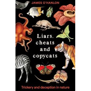 O'Hanlon, James Liars, cheats and copycats: Trickery and deception in nature O'Hanlon, James Liars, cheats and copycats: Trickery and deception in nature