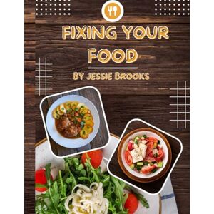 Brooks, Jessie Fixing Your Food: Simple Autoimmune Protocol Meal Plan And Hassle-Free Guide To Reverse Autoimmune Disease Brooks, Jessie Fixing Your Food: Simple Autoimmune Protocol Meal Plan And Hassle-Free Guide To Reverse Autoimmune Disease