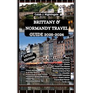 Nightingale, Caleb J. BRITTANY & NORMANDY TRAVEL GUIDE 2025-2026: A Trip to Mont Saint-Michel, Saint-Malo, Ploumanac'h, Pont-Aven, Auray, Carnac, Quimper, Dinan, Étretat, ... Discoveries, Expositions and Excitements) Nightingale, Caleb J. BRITTANY & NORMANDY TRAVEL GUIDE 2025-2026: A Trip to Mont Saint-Michel, Saint-Malo, Ploumanac'h, Pont-Aven, Auray, Carnac, Quimper, Dinan, Étretat, ... Discoveries, Expositions and Excitements)