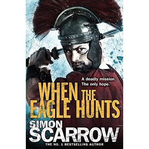 Scarrow, Simon When the Eagle Hunts (Eagles of the Empire 3) Scarrow, Simon When the Eagle Hunts (Eagles of the Empire 3)
