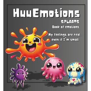 JONES, J. E. HuuEmotions Splaats: My emotions are real, even if i'm small.: Book of Emotions My feelings are real... even if I'm small. (The HuuEmotions: Inner World Series) JONES, J. E. HuuEmotions Splaats: My emotions are real, even if i'm small.: Book of Emotions My feelings are real... even if I'm small. (The HuuEmotions: Inner World Series)