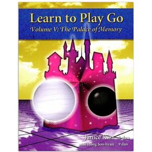 Kim, Janice Learn to Play Go, Vol. 5: The Palace of Memory: Volume 5 Kim, Janice Learn to Play Go, Vol. 5: The Palace of Memory: Volume 5