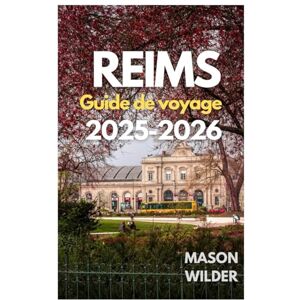 Wilder, Mason REIMS Guide de voyage 2025-2026 Wilder, Mason REIMS Guide de voyage 2025-2026
