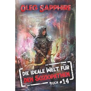 Sapphire Die ideale Welt für den Soziopathen (Buch 14): Ein apokalyptisches LitRPG-Abenteuer Sapphire Die ideale Welt für den Soziopathen (Buch 14): Ein apokalyptisches LitRPG-Abenteuer