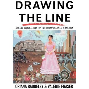 Baddeley, Oriana Drawing the Line: Art and Cultural Identity in Contemporary Latin America (Critical Studies in Latin American and Iberian Culture) Baddeley, Oriana Drawing the Line: Art and Cultural Identity in Contemporary Latin America (Critical Studies in Latin American and Iberian Culture)