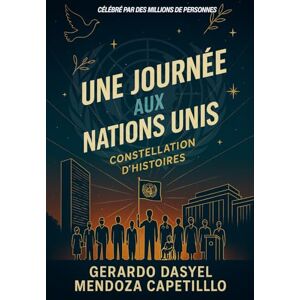 Mendoza Capetillo, Gerardo Dasyel Une Journée Aux Nations Unies: Constellation d'histoires Mendoza Capetillo, Gerardo Dasyel Une Journée Aux Nations Unies: Constellation d'histoires