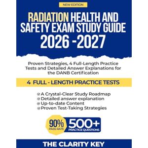 KEY, THE CLARITY Radiation Health and Safety Exam Study Guide 2026-2027: Proven Strategies, 4 Full-Length Practice Tests and Detailed Answer Explanations for the DANB Certification (CLARITY EXAM PREP STUDY GUIDE) KEY, THE CLARITY Radiation Health and Safety Exam Study Guide 2026-2027: Proven Strategies, 4 Full-Length Practice Tests and Detailed Answer Explanations for the DANB Certification (CLARITY EXAM PREP STUDY GUIDE)