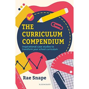 Snape, Rae The Curriculum Compendium: Inspirational case studies to transform your school curriculum Snape, Rae The Curriculum Compendium: Inspirational case studies to transform your school curriculum