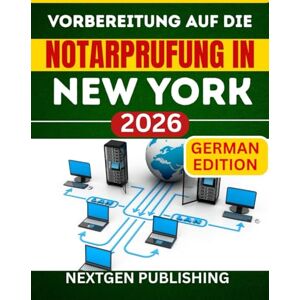 PUBLISHING, NEXTGEN Vorbereitung auf die Notarprufung in New York 2026: Wie man zertifizierter Notar wird – mit aktuellen Gesetzen, Übungsfragen und Expertentipps PUBLISHING, NEXTGEN Vorbereitung auf die Notarprufung in New York 2026: Wie man zertifizierter Notar wird – mit aktuellen Gesetzen, Übungsfragen und Expertentipps