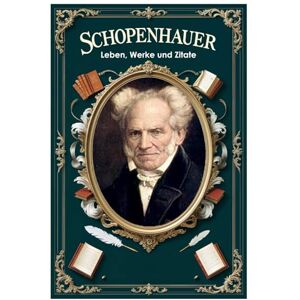 Hemmatkhah Kalibar, Farhad Schopenhauer: Leben, Werke und Zitate (Lektionen fürs Leben) Hemmatkhah Kalibar, Farhad Schopenhauer: Leben, Werke und Zitate (Lektionen fürs Leben)