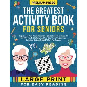 Press, Premium The Greatest Activity Book For Seniors: Experience Pure Joy, Relaxation & Stress Relief for Hours on End (100+ Large Print, Fun & Challenging Word ... Coloring, Sudoku & MANY More Fun Puzzles) Press, Premium The Greatest Activity Book For Seniors: Experience Pure Joy, Relaxation & Stress Relief for Hours on End (100+ Large Print, Fun & Challenging Word ... Coloring, Sudoku & MANY More Fun Puzzles)