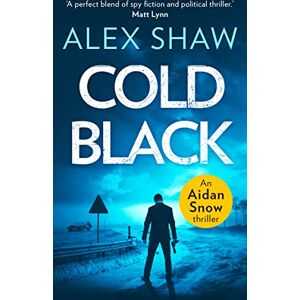 Shaw, Alex COLD BLACK: An explosive SAS action adventure crime thriller that will keep you hooked: Book 2 (An Aidan Snow SAS Thriller) Shaw, Alex COLD BLACK: An explosive SAS action adventure crime thriller that will keep you hooked: Book 2 (An Aidan Snow SAS Thriller)