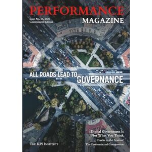 The KPI institute Performance Magazine Issue No. 35, 2025 Government Edition The KPI institute Performance Magazine Issue No. 35, 2025 Government Edition