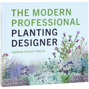 Tomlin, Andrew Fisher The Modern Professional Planting Designer: Creating Beautiful, Sustainable, Resilient Gardens for the Twenty-First Century Tomlin, Andrew Fisher The Modern Professional Planting Designer: Creating Beautiful, Sustainable, Resilient Gardens for the Twenty-First Century
