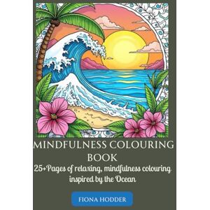 Hodder, Fiona Jean Mindfulness Colouring Book: 25+ pages of relaxing, mindfulness colouring inspired by the Ocean (Colouring Books) Hodder, Fiona Jean Mindfulness Colouring Book: 25+ pages of relaxing, mindfulness colouring inspired by the Ocean (Colouring Books)