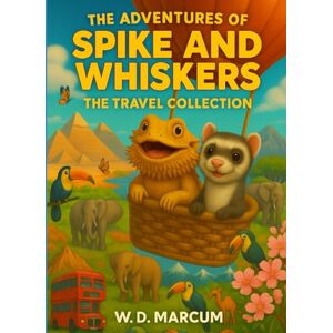 Marcum, W. D. The Adventures of Spike and Whiskers The Travel Collection Marcum, W. D. The Adventures of Spike and Whiskers The Travel Collection