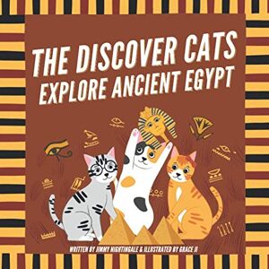 Nightingale, Jimmy The Discover Cats Explore Ancient Egypt Nightingale, Jimmy The Discover Cats Explore Ancient Egypt