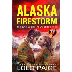 Paige, LoLo Alaska Firestorm: Opposites Attract Workplace Romance (Blazing Hearts Wildfire Series) Paige, LoLo Alaska Firestorm: Opposites Attract Workplace Romance (Blazing Hearts Wildfire Series)