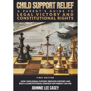 Lee Child Support Relief: A Parent’s Guide To legal Victory And Constitutional Rights Lee Child Support Relief: A Parent’s Guide To legal Victory And Constitutional Rights