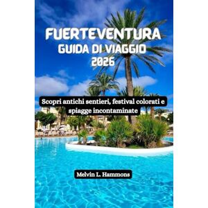 Hammons, Melvin L. FUERTEVENTURA Guida di viaggio 2026: Scopri antichi sentieri, festival colorati e spiagge incontaminate Hammons, Melvin L. FUERTEVENTURA Guida di viaggio 2026: Scopri antichi sentieri, festival colorati e spiagge incontaminate