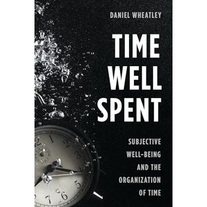 Rowman & Littlefield Publishers Time Well Spent: Subjective Well-Being and the Organization of Time Rowman & Littlefield Publishers Time Well Spent: Subjective Well-Being and the Organization of Time