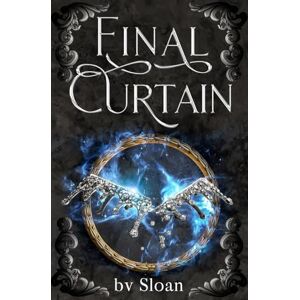 Sloan, bv Final Curtain: Book 4:4 of the Dark Aria series Sloan, bv Final Curtain: Book 4:4 of the Dark Aria series