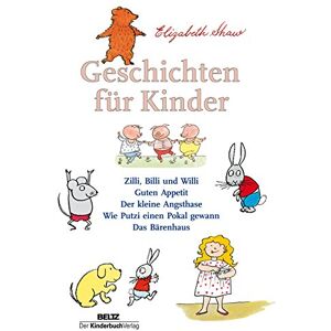 Shaw, Elizabeth Geschichten für Kinder: Zilli, Billi und Willi Guten Appetit Der kleine Angsthase Wie Putzi einen Pokal gewann Das Bärenhaus Shaw, Elizabeth Geschichten für Kinder: Zilli, Billi und Willi Guten Appetit Der kleine Angsthase Wie Putzi einen Pokal gewann Das Bärenhaus