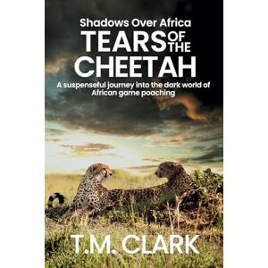Clark, T.M. Tears of the Cheetah (Shadows Over Africa) Clark, T.M. Tears of the Cheetah (Shadows Over Africa)