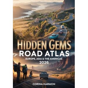 Harmon, Corina Hidden Gems Road Atlas 2026: Discover Offbeat Small Towns, Secret Scenic Routes, Quiet Backroads & Undiscovered Drives Across Europe, Asia & the Americas Harmon, Corina Hidden Gems Road Atlas 2026: Discover Offbeat Small Towns, Secret Scenic Routes, Quiet Backroads & Undiscovered Drives Across Europe, Asia & the Americas