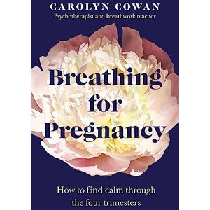 Cowan, Carolyn Breathing for Pregnancy: How to find calm through the four trimesters Cowan, Carolyn Breathing for Pregnancy: How to find calm through the four trimesters